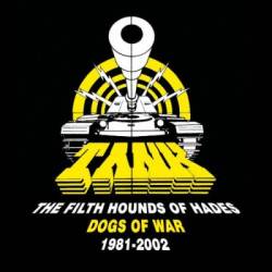 Tank (UK) : The Filth Hounds of Hades - Dogs of War 1981 - 2002